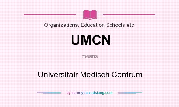 What does UMCN mean? It stands for Universitair Medisch Centrum