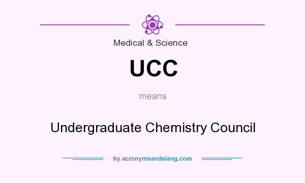 What does UCC mean? It stands for Undergraduate Chemistry Council