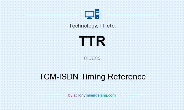 What does TTR mean? It stands for TCM-ISDN Timing Reference