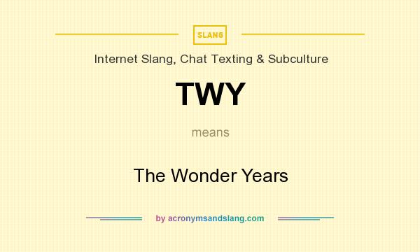 What does TWY mean? It stands for The Wonder Years
