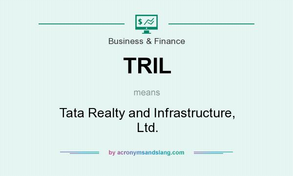 What does TRIL mean? It stands for Tata Realty and Infrastructure, Ltd.