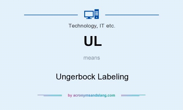 What does UL mean? It stands for Ungerbock Labeling