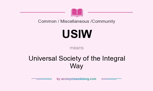 What does USIW mean? It stands for Universal Society of the Integral Way
