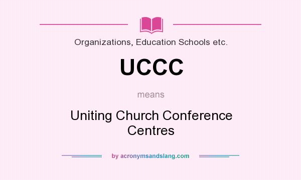 What does UCCC mean? It stands for Uniting Church Conference Centres