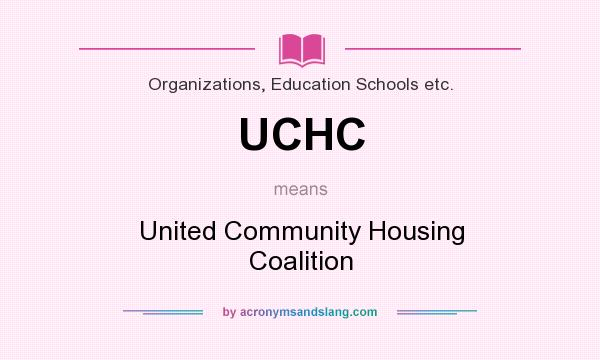 What does UCHC mean? It stands for United Community Housing Coalition