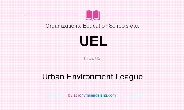 What does UEL mean? It stands for Urban Environment League