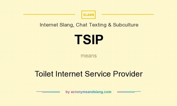 What does TSIP mean? It stands for Toilet Internet Service Provider