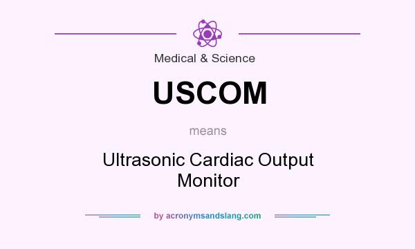 What does USCOM mean? It stands for Ultrasonic Cardiac Output Monitor