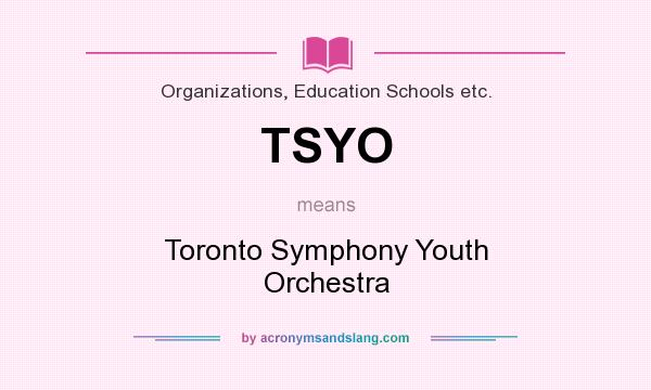 What does TSYO mean? It stands for Toronto Symphony Youth Orchestra