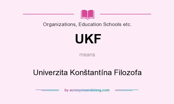 What does UKF mean? It stands for Univerzita Konštantína Filozofa