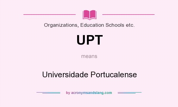 What does UPT mean? It stands for Universidade Portucalense