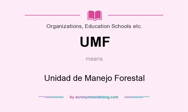 What does UMF mean? It stands for Unidad de Manejo Forestal