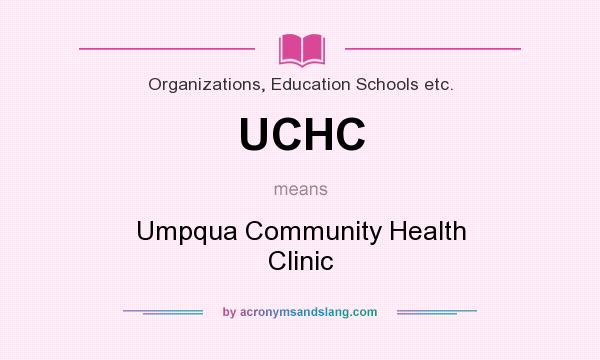 What does UCHC mean? It stands for Umpqua Community Health Clinic