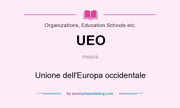 What does UEO mean? It stands for Unione dell`Europa occidentale