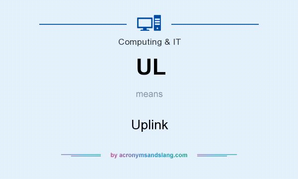What does UL mean? It stands for Uplink