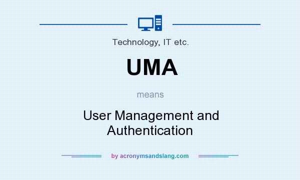 What does UMA mean? It stands for User Management and Authentication