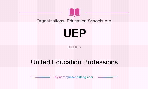 What does UEP mean? It stands for United Education Professions