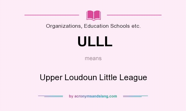 What does ULLL mean? It stands for Upper Loudoun Little League