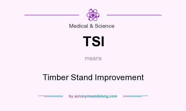 What does TSI mean? It stands for Timber Stand Improvement