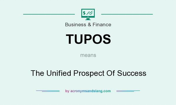 What does TUPOS mean? It stands for The Unified Prospect Of Success