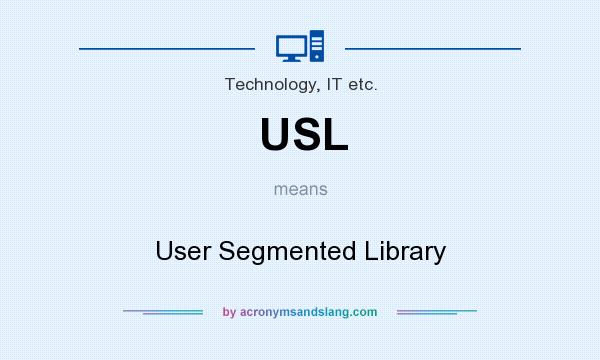 What does USL mean? It stands for User Segmented Library