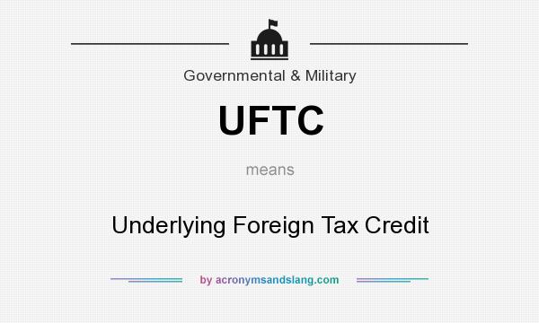 What does UFTC mean? It stands for Underlying Foreign Tax Credit