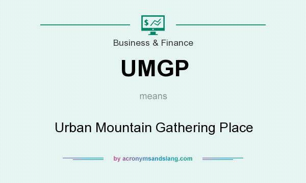 What does UMGP mean? It stands for Urban Mountain Gathering Place