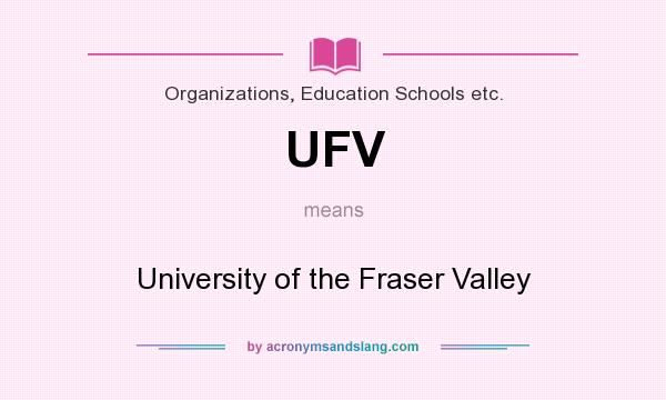 What does UFV mean? It stands for University of the Fraser Valley