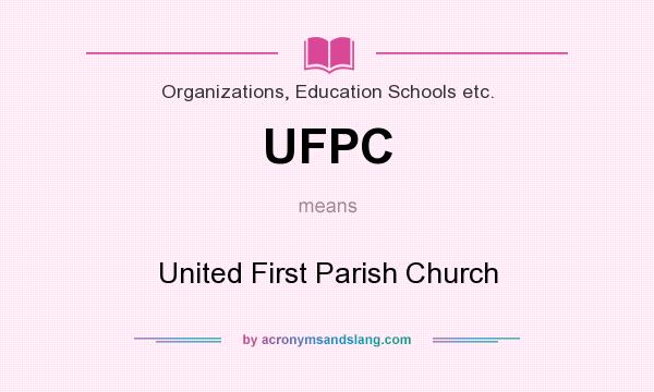 What does UFPC mean? It stands for United First Parish Church