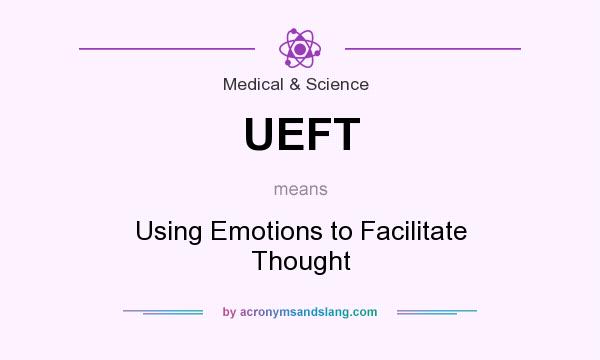 What does UEFT mean? It stands for Using Emotions to Facilitate Thought