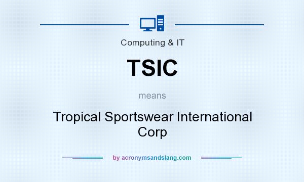 What does TSIC mean? It stands for Tropical Sportswear International Corp