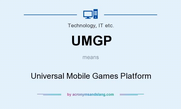 What does UMGP mean? It stands for Universal Mobile Games Platform