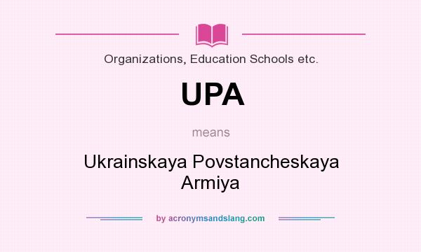 What does UPA mean? It stands for Ukrainskaya Povstancheskaya Armiya