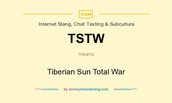 What does TSTW mean? It stands for Tiberian Sun Total War