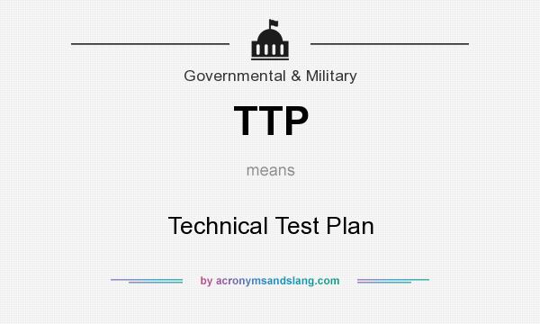 What does TTP mean? It stands for Technical Test Plan