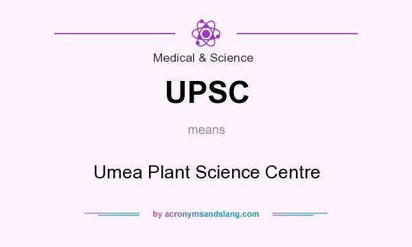 What does UPSC mean? It stands for Umea Plant Science Centre