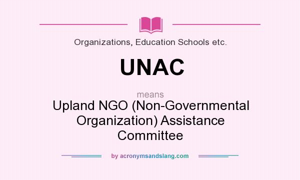 What does UNAC mean? It stands for Upland NGO (Non-Governmental Organization) Assistance Committee