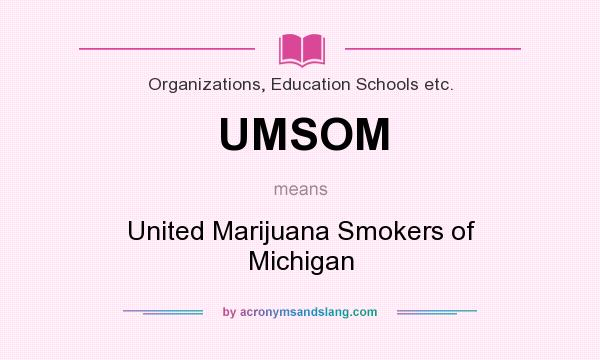 What does UMSOM mean? It stands for United Marijuana Smokers of Michigan