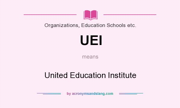 What does UEI mean? It stands for United Education Institute