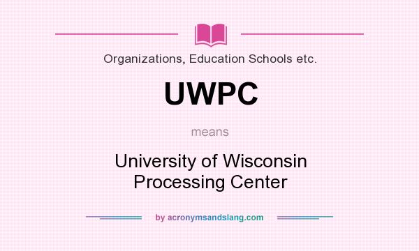What does UWPC mean? It stands for University of Wisconsin Processing Center
