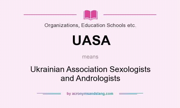 What does UASA mean? It stands for Ukrainian Association Sexologists and Andrologists