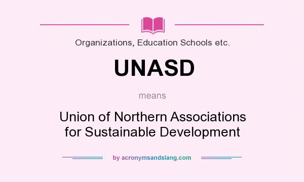 What does UNASD mean? It stands for Union of Northern Associations for Sustainable Development