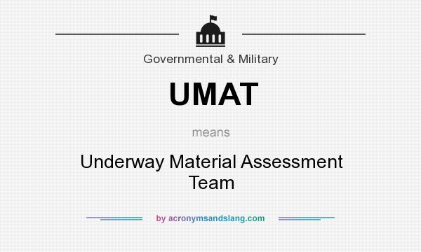 What does UMAT mean? It stands for Underway Material Assessment Team