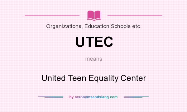 What does UTEC mean? It stands for United Teen Equality Center