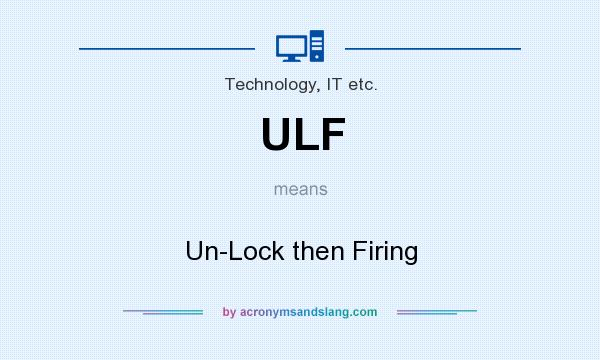 What does ULF mean? It stands for Un-Lock then Firing