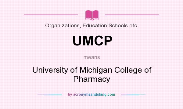 What does UMCP mean? It stands for University of Michigan College of Pharmacy