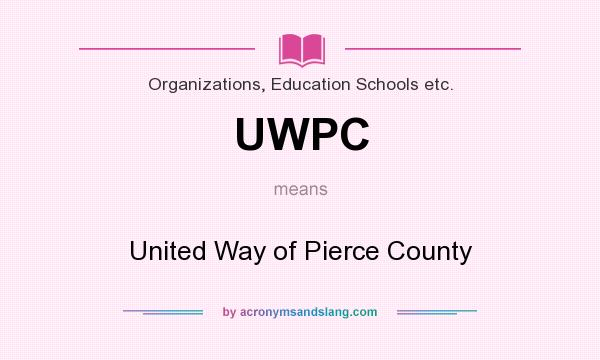 What does UWPC mean? It stands for United Way of Pierce County