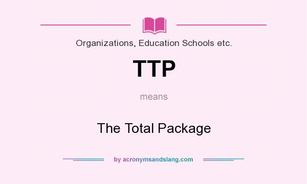 What does TTP mean? It stands for The Total Package