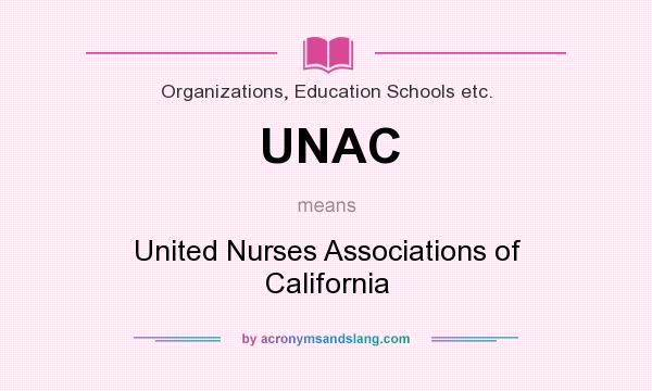 What does UNAC mean? It stands for United Nurses Associations of California