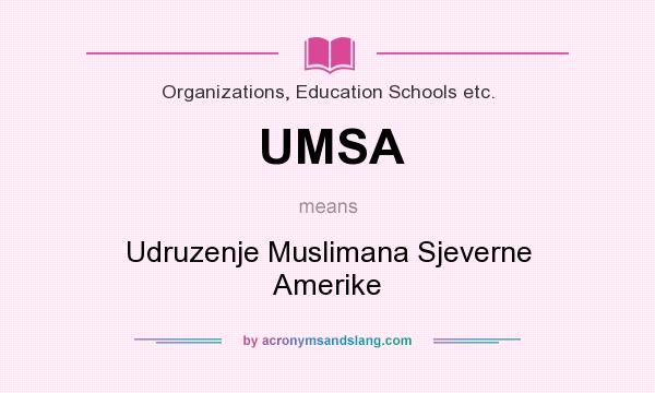 What does UMSA mean? It stands for Udruzenje Muslimana Sjeverne Amerike